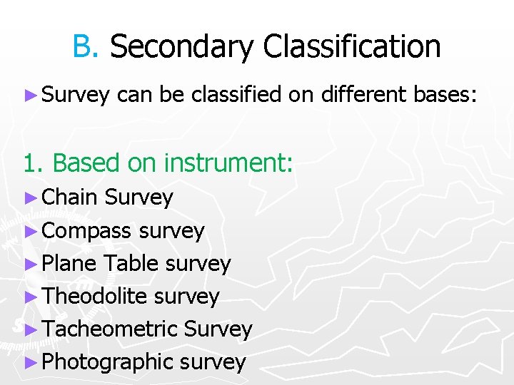 B. Secondary Classification ► Survey can be classified on different bases: 1. Based on