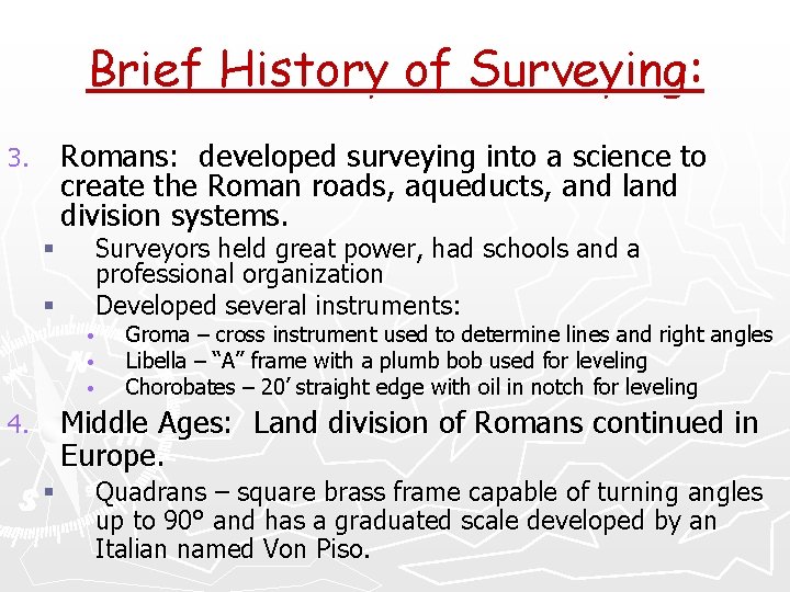 Brief History of Surveying: Romans: developed surveying into a science to create the Roman