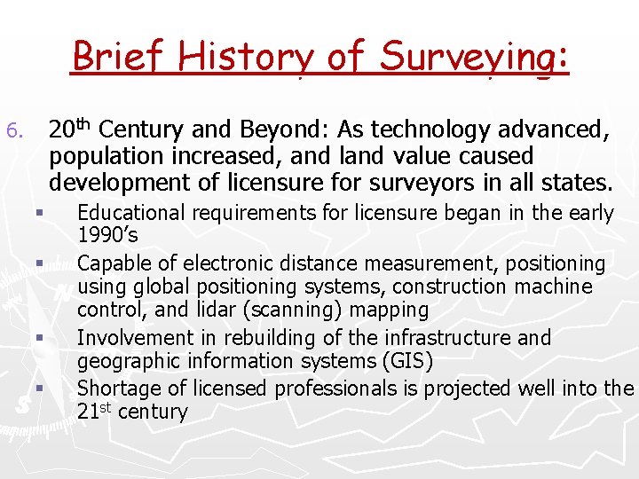 Brief History of Surveying: 20 th Century and Beyond: As technology advanced, population increased,