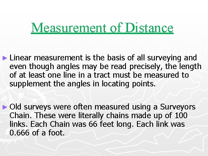 Measurement of Distance ► Linear measurement is the basis of all surveying and even