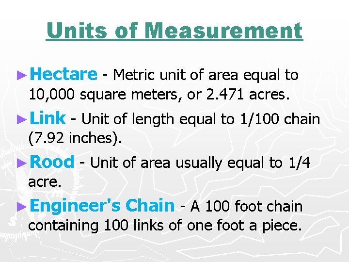 Units of Measurement ►Hectare - Metric unit of area equal to 10, 000 square