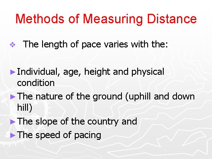 Methods of Measuring Distance v The length of pace varies with the: ► Individual,