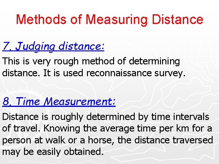 Methods of Measuring Distance 7. Judging distance: This is very rough method of determining