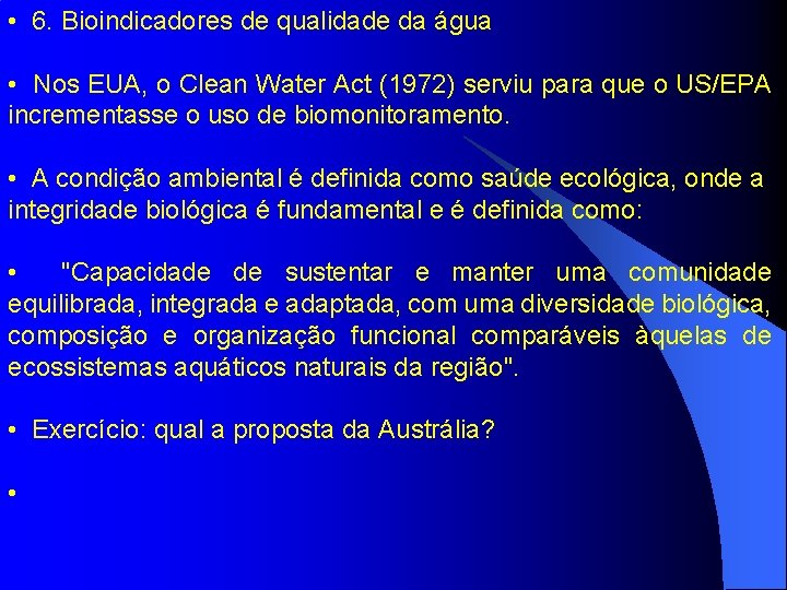  • 6. Bioindicadores de qualidade da água • Nos EUA, o Clean Water