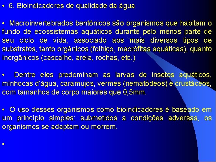  • 6. Bioindicadores de qualidade da água • Macroinvertebrados bentônicos são organismos que