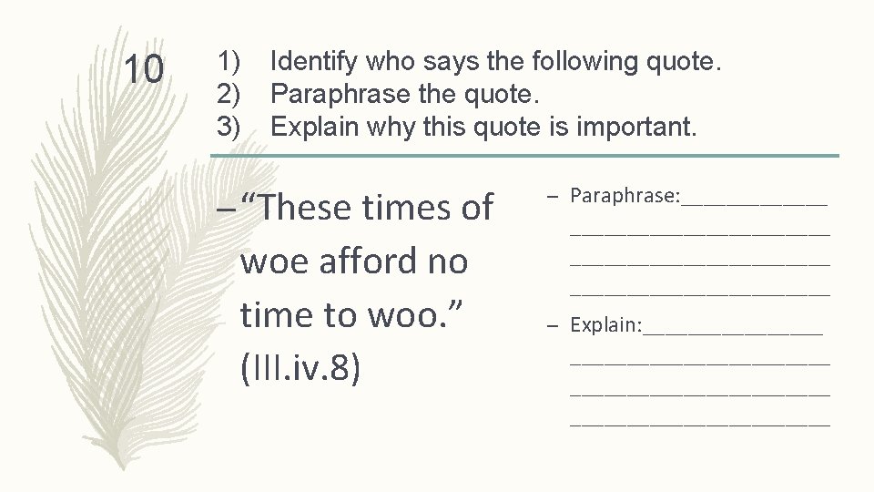 10 1) 2) 3) Identify who says the following quote. Paraphrase the quote. Explain