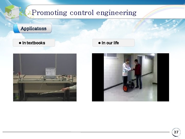 Promoting control engineering Applicatons l In textbooks l In our life 27 
