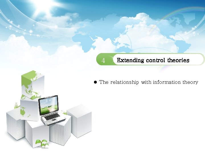 4 Extending control theories l The relationship with information theory 