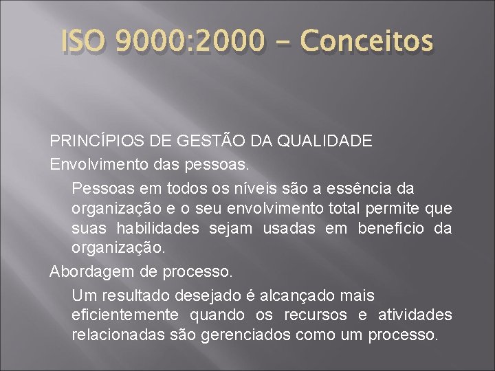 ISO 9000: 2000 - Conceitos PRINCÍPIOS DE GESTÃO DA QUALIDADE Envolvimento das pessoas. Pessoas