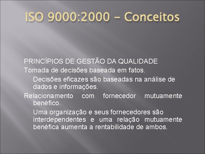 ISO 9000: 2000 - Conceitos PRINCÍPIOS DE GESTÃO DA QUALIDADE Tomada de decisões baseada