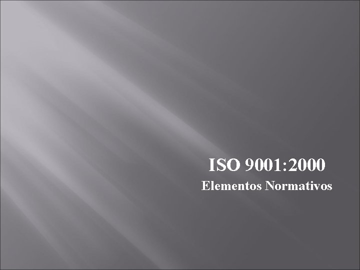 ISO 9001: 2000 Elementos Normativos 