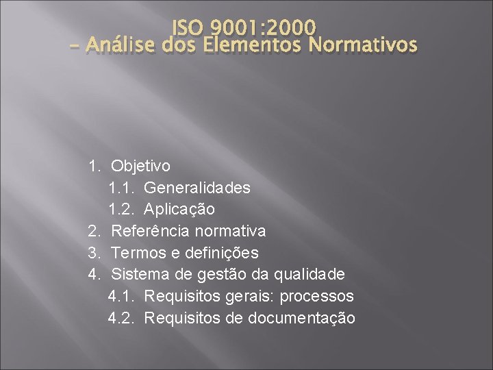 ISO 9001: 2000 – Análise dos Elementos Normativos 1. Objetivo 1. 1. Generalidades 1.