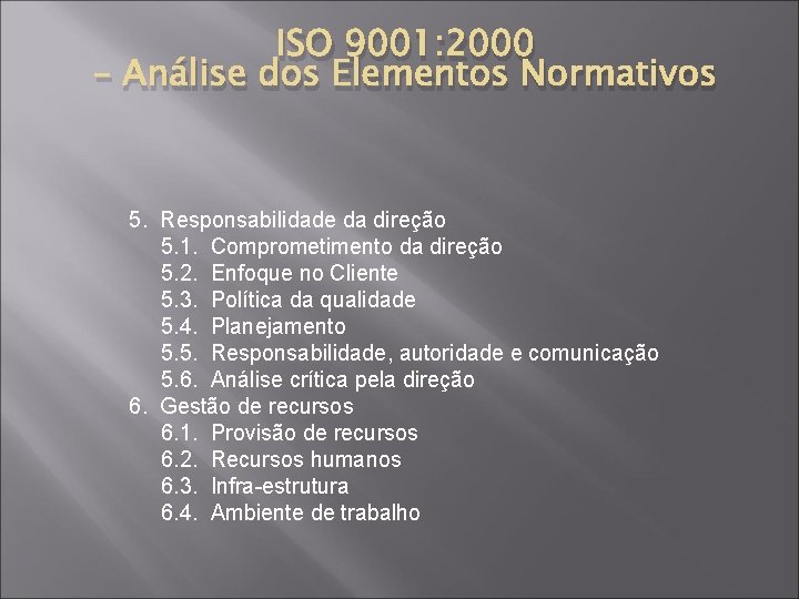 ISO 9001: 2000 – Análise dos Elementos Normativos 5. Responsabilidade da direção 5. 1.