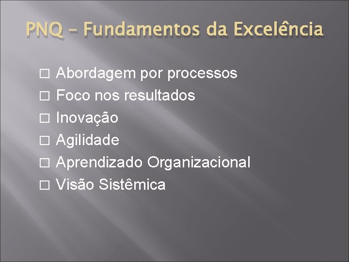 PNQ – Fundamentos da Excelência � � � Abordagem por processos Foco nos resultados