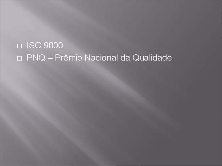 � � ISO 9000 PNQ – Prêmio Nacional da Qualidade 