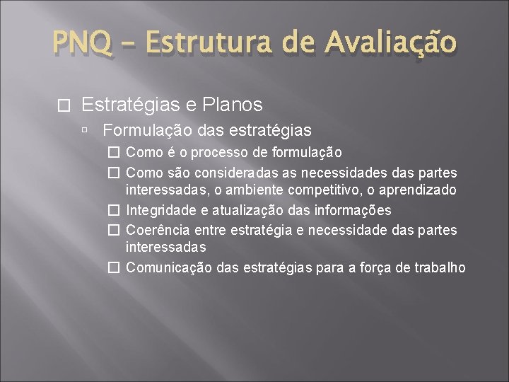 PNQ – Estrutura de Avaliação � Estratégias e Planos Formulação das estratégias � Como