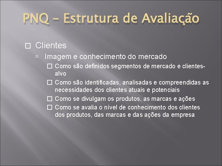 PNQ – Estrutura de Avaliação � Clientes Imagem e conhecimento do mercado � Como