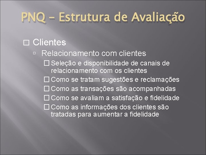 PNQ – Estrutura de Avaliação � Clientes Relacionamento com clientes � Seleção e disponibilidade