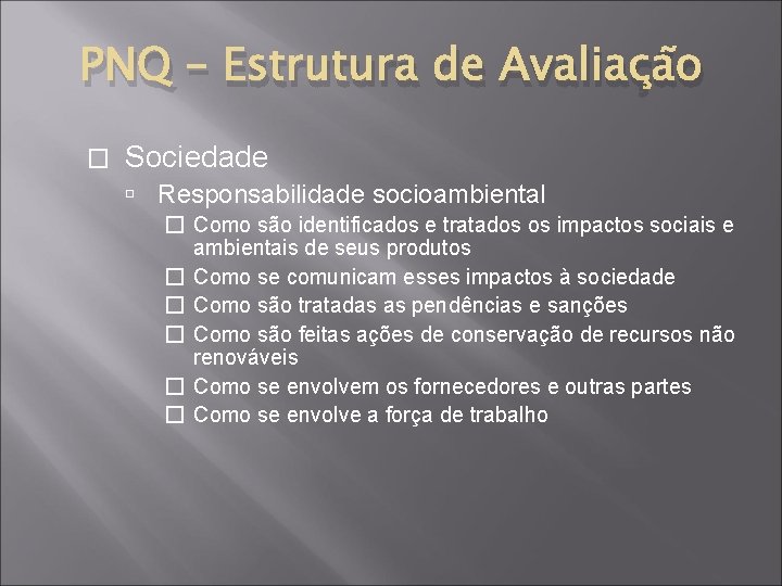 PNQ – Estrutura de Avaliação � Sociedade Responsabilidade socioambiental � Como são identificados e