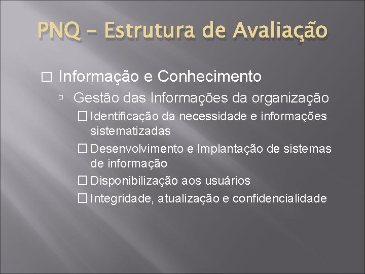 PNQ – Estrutura de Avaliação � Informação e Conhecimento Gestão das Informações da organização