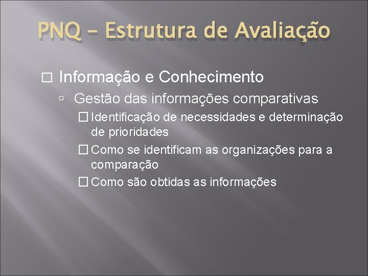 PNQ – Estrutura de Avaliação � Informação e Conhecimento Gestão das informações comparativas �
