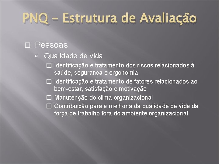 PNQ – Estrutura de Avaliação � Pessoas Qualidade de vida � Identificação e tratamento