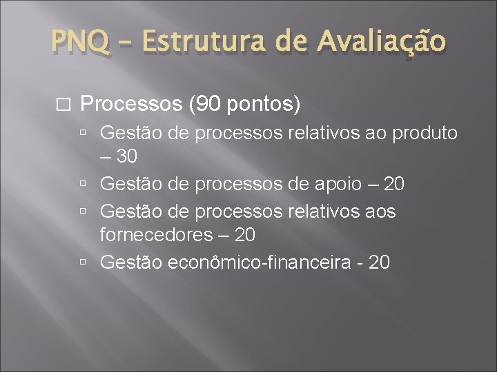 PNQ – Estrutura de Avaliação � Processos (90 pontos) Gestão de processos relativos ao