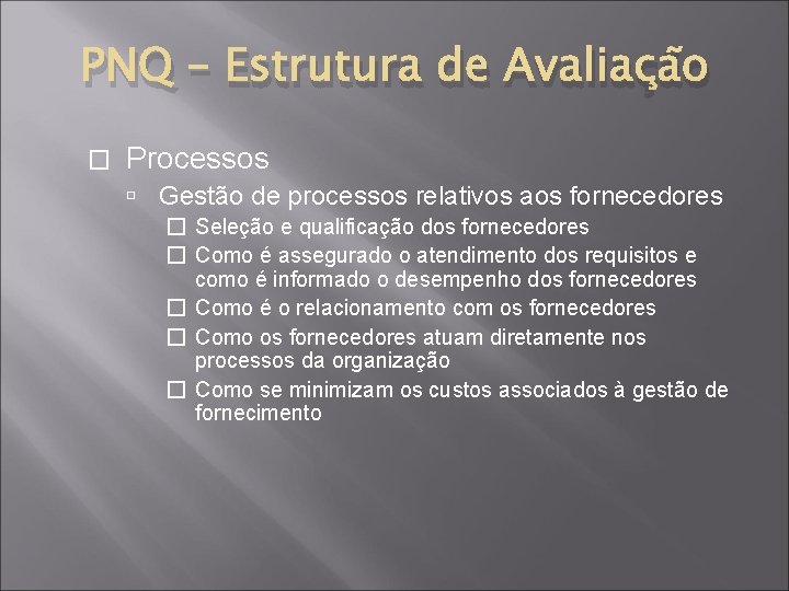 PNQ – Estrutura de Avaliação � Processos Gestão de processos relativos aos fornecedores �