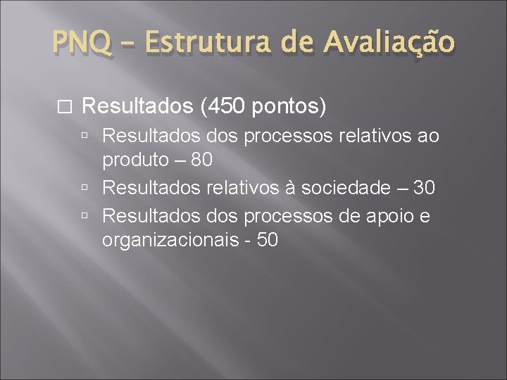 PNQ – Estrutura de Avaliação � Resultados (450 pontos) Resultados processos relativos ao produto