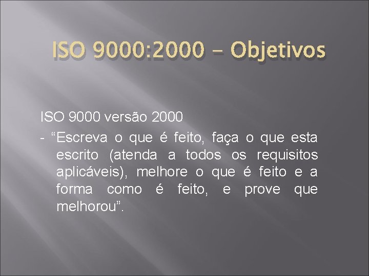 ISO 9000: 2000 - Objetivos ISO 9000 versão 2000 - “Escreva o que é
