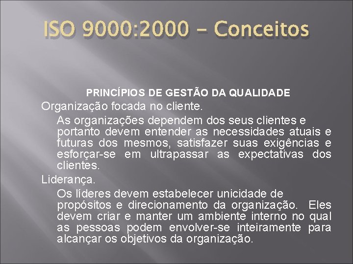 ISO 9000: 2000 - Conceitos PRINCÍPIOS DE GESTÃO DA QUALIDADE Organização focada no cliente.