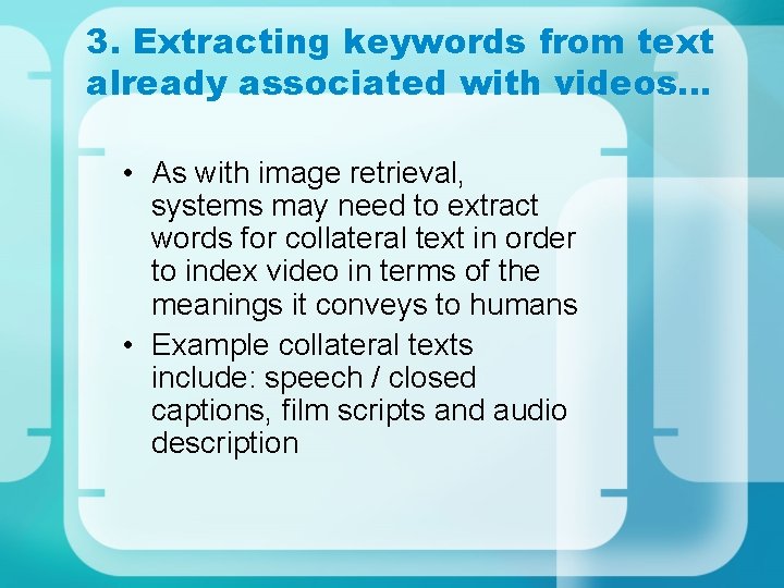 3. Extracting keywords from text already associated with videos… • As with image retrieval,