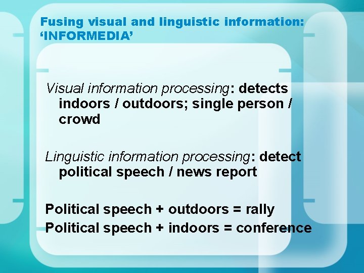 Fusing visual and linguistic information: ‘INFORMEDIA’ Visual information processing: detects indoors / outdoors; single