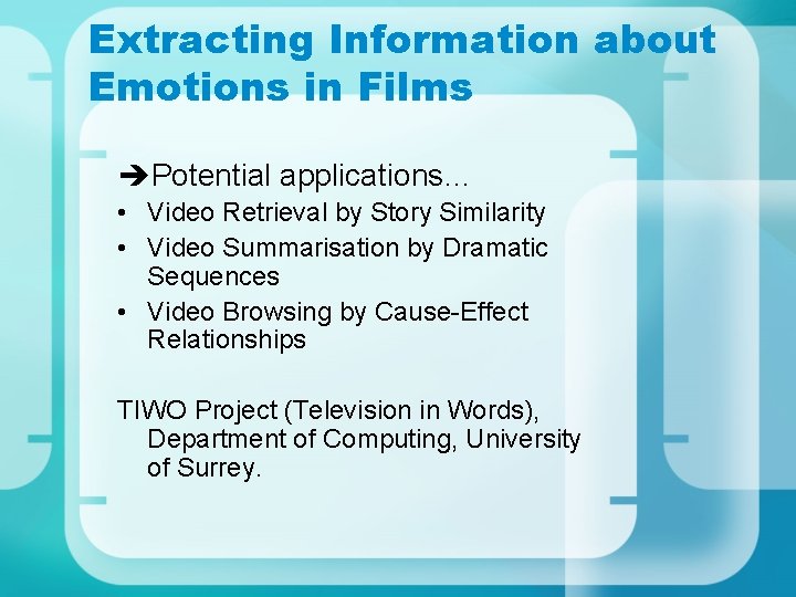 Extracting Information about Emotions in Films Potential applications… • Video Retrieval by Story Similarity