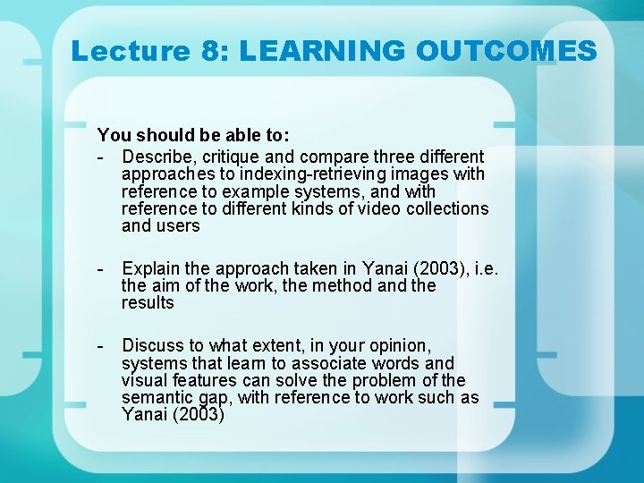 Lecture 8: LEARNING OUTCOMES You should be able to: - Describe, critique and compare