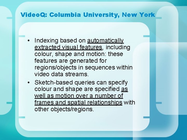 Video. Q: Columbia University, New York • Indexing based on automatically extracted visual features,