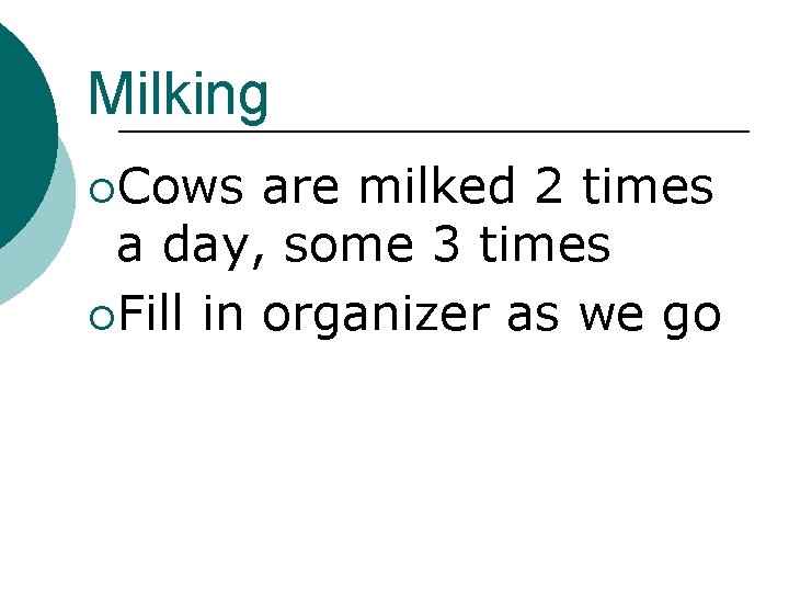 Milking ¡Cows are milked 2 times a day, some 3 times ¡Fill in organizer