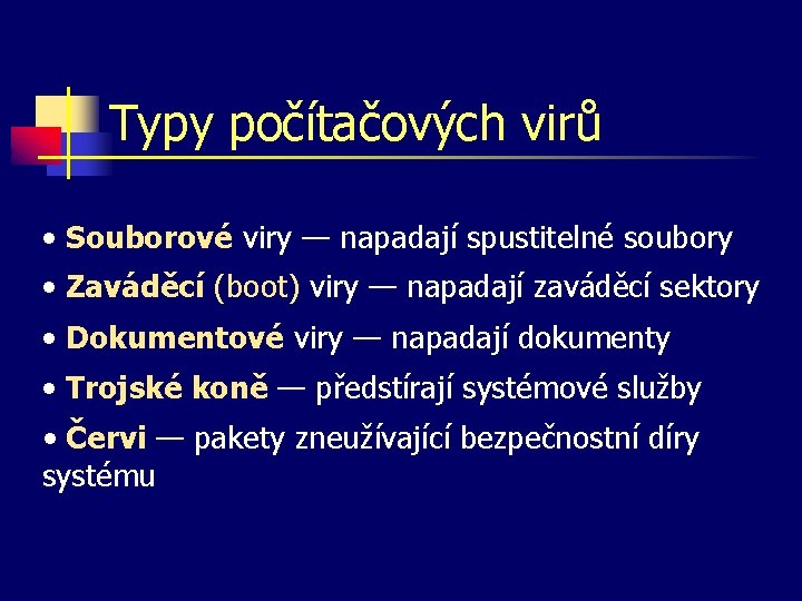 Typy počítačových virů • Souborové viry — napadají spustitelné soubory • Zaváděcí (boot) viry