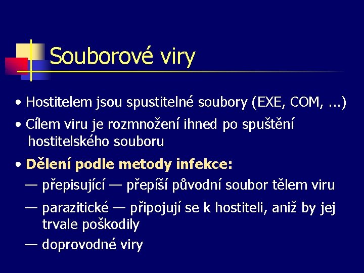 Souborové viry • Hostitelem jsou spustitelné soubory (EXE, COM, . . . ) •