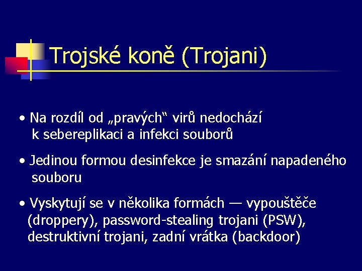 Trojské koně (Trojani) • Na rozdíl od „pravých“ virů nedochází k sebereplikaci a infekci