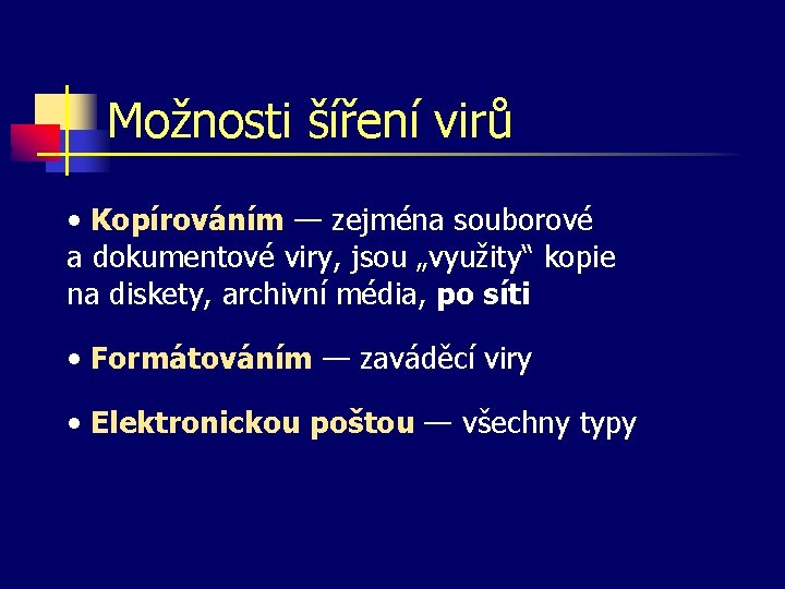 Možnosti šíření virů • Kopírováním — zejména souborové a dokumentové viry, jsou „využity“ kopie