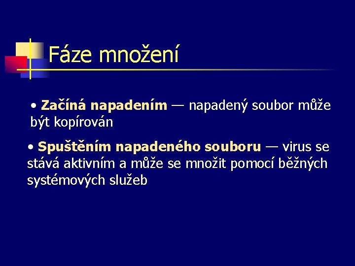 Fáze množení • Začíná napadením — napadený soubor může být kopírován • Spuštěním napadeného