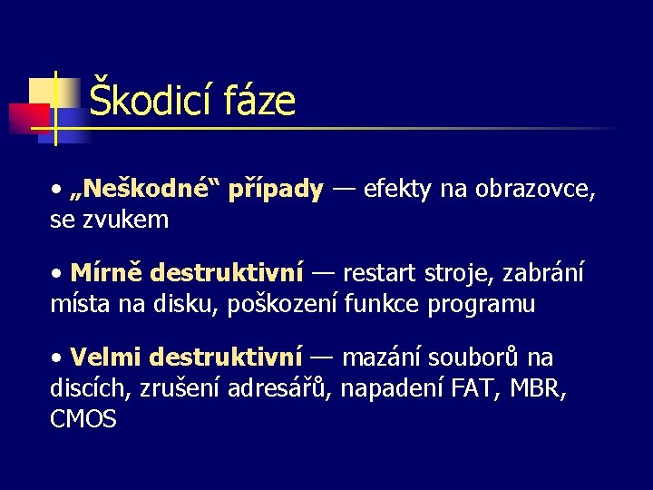 Škodicí fáze • „Neškodné“ případy — efekty na obrazovce, se zvukem • Mírně destruktivní