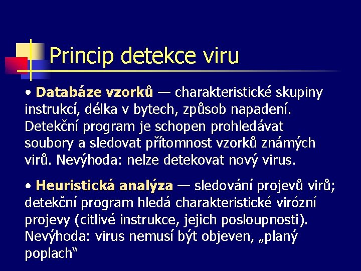 Princip detekce viru • Databáze vzorků — charakteristické skupiny instrukcí, délka v bytech, způsob