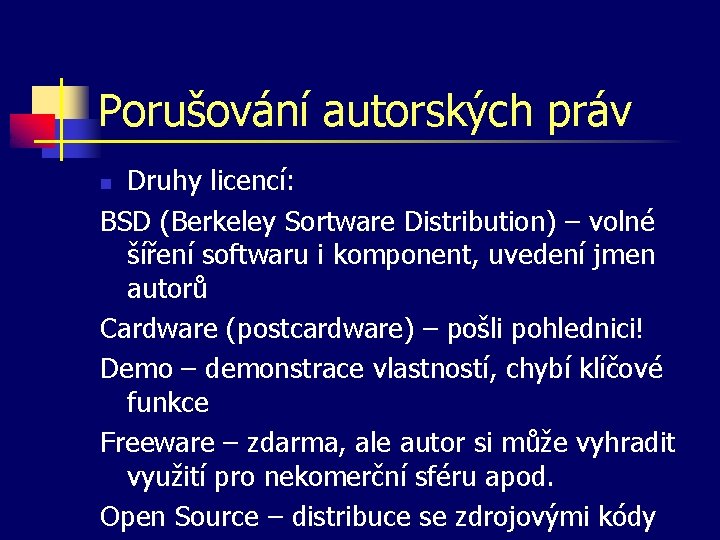 Porušování autorských práv Druhy licencí: BSD (Berkeley Sortware Distribution) – volné šíření softwaru i