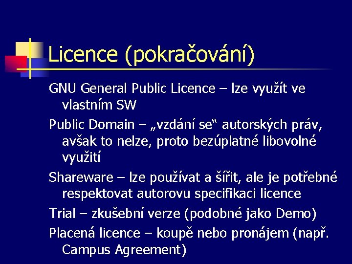 Licence (pokračování) GNU General Public Licence – lze využít ve vlastním SW Public Domain