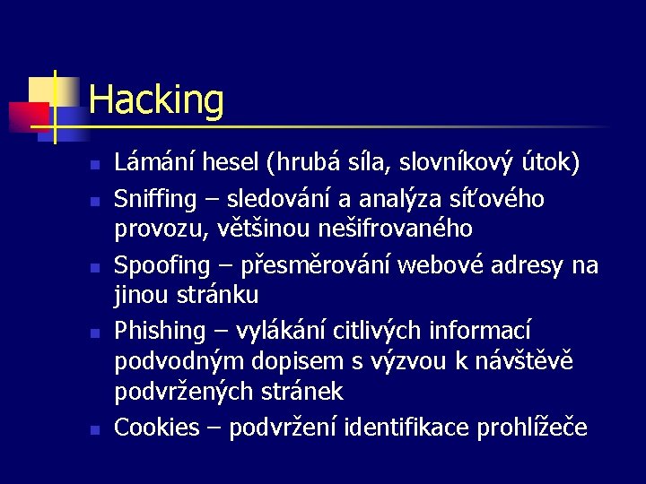 Hacking n n n Lámání hesel (hrubá síla, slovníkový útok) Sniffing – sledování a