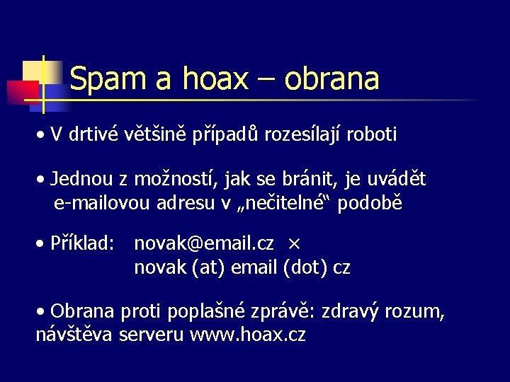 Spam a hoax – obrana • V drtivé většině případů rozesílají roboti • Jednou