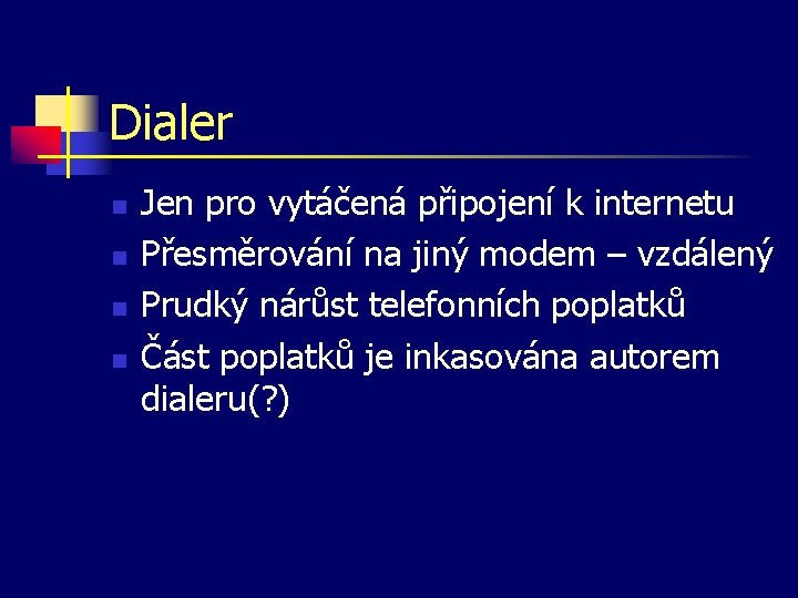 Dialer n n Jen pro vytáčená připojení k internetu Přesměrování na jiný modem –