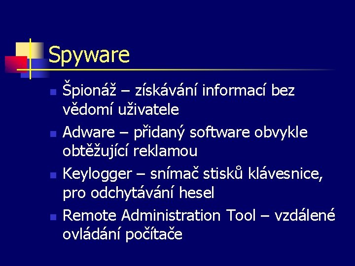Spyware n n Špionáž – získávání informací bez vědomí uživatele Adware – přidaný software